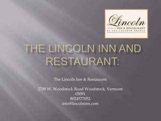 The Lincoln Inn & Restaurant
2709 W. Woodstock Road Woodstock, Vermont
05091
8024577052
info@lincolninn.com
 