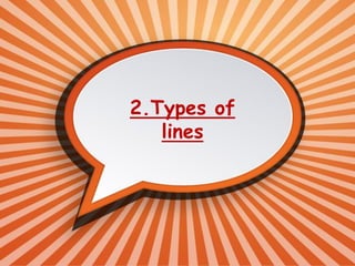 2.Types of
lines
 