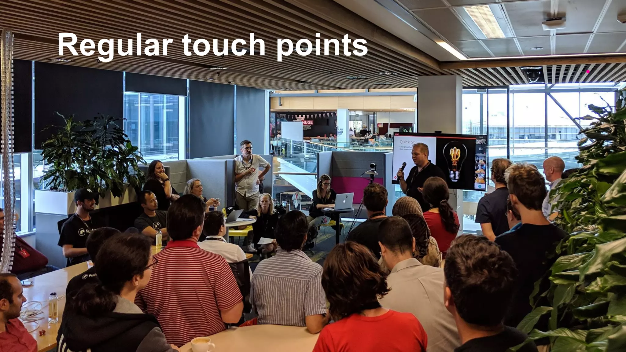 Regular touch points
 