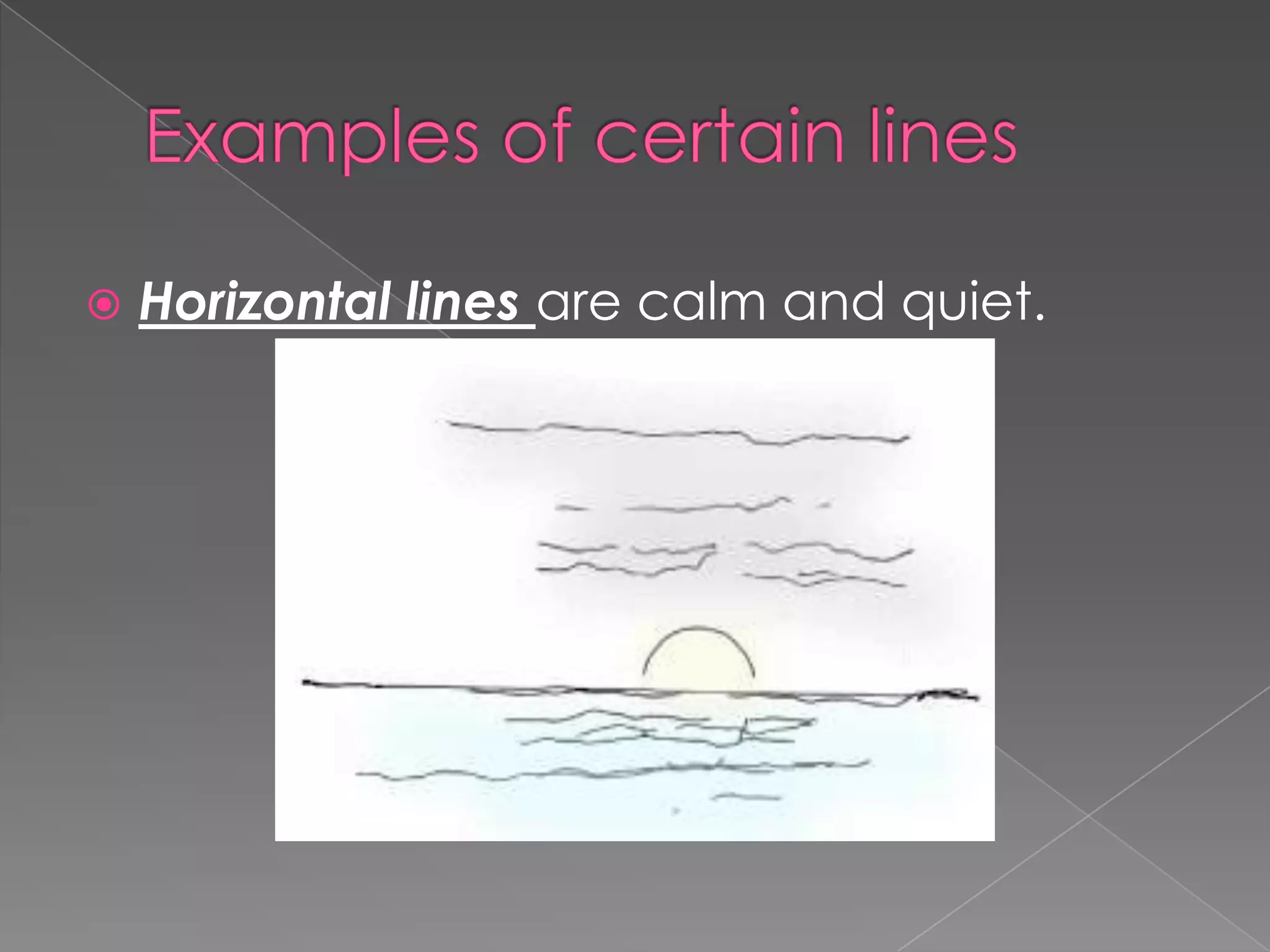    Horizontal lines are calm and quiet.
 