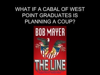 WHAT IF A CABAL OF WEST
POINT GRADUATES IS
PLANNING A COUP?
 