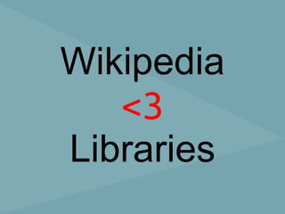 Wikipedia
   <3
Libraries
 