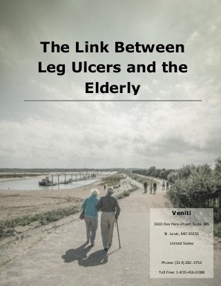 The Link Between
Leg Ulcers and the
Elderly
Veniti
1610 Des Peres Road, Suite 385
St. Louis, MO 63131
United States
Phone: (314) 282-3753
Toll Free: 1-855-416-0088
 