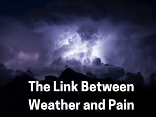 TheLinkBetween
Weatherand Pain
 