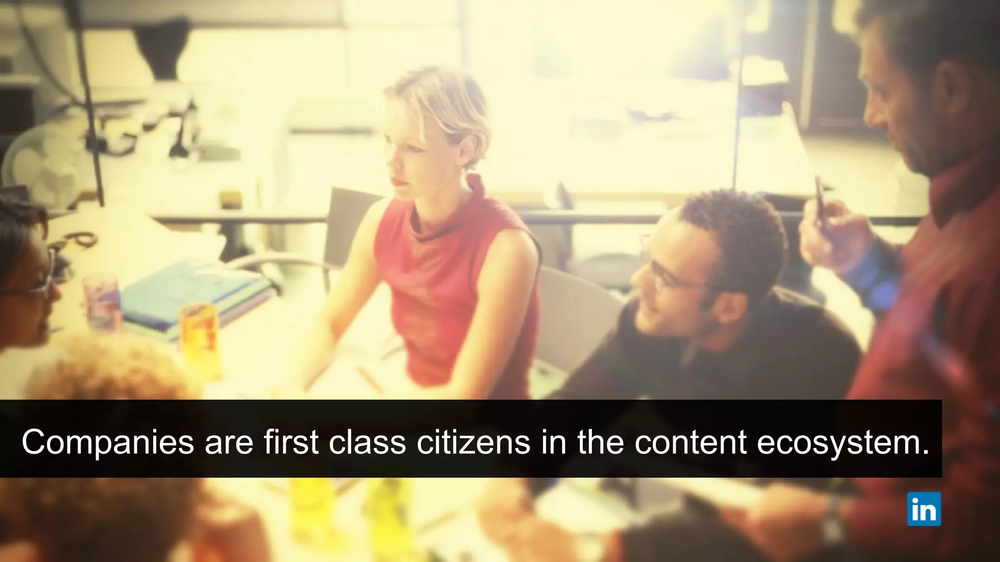 Companies are first class citizens in the content ecosystem

#intalent

 