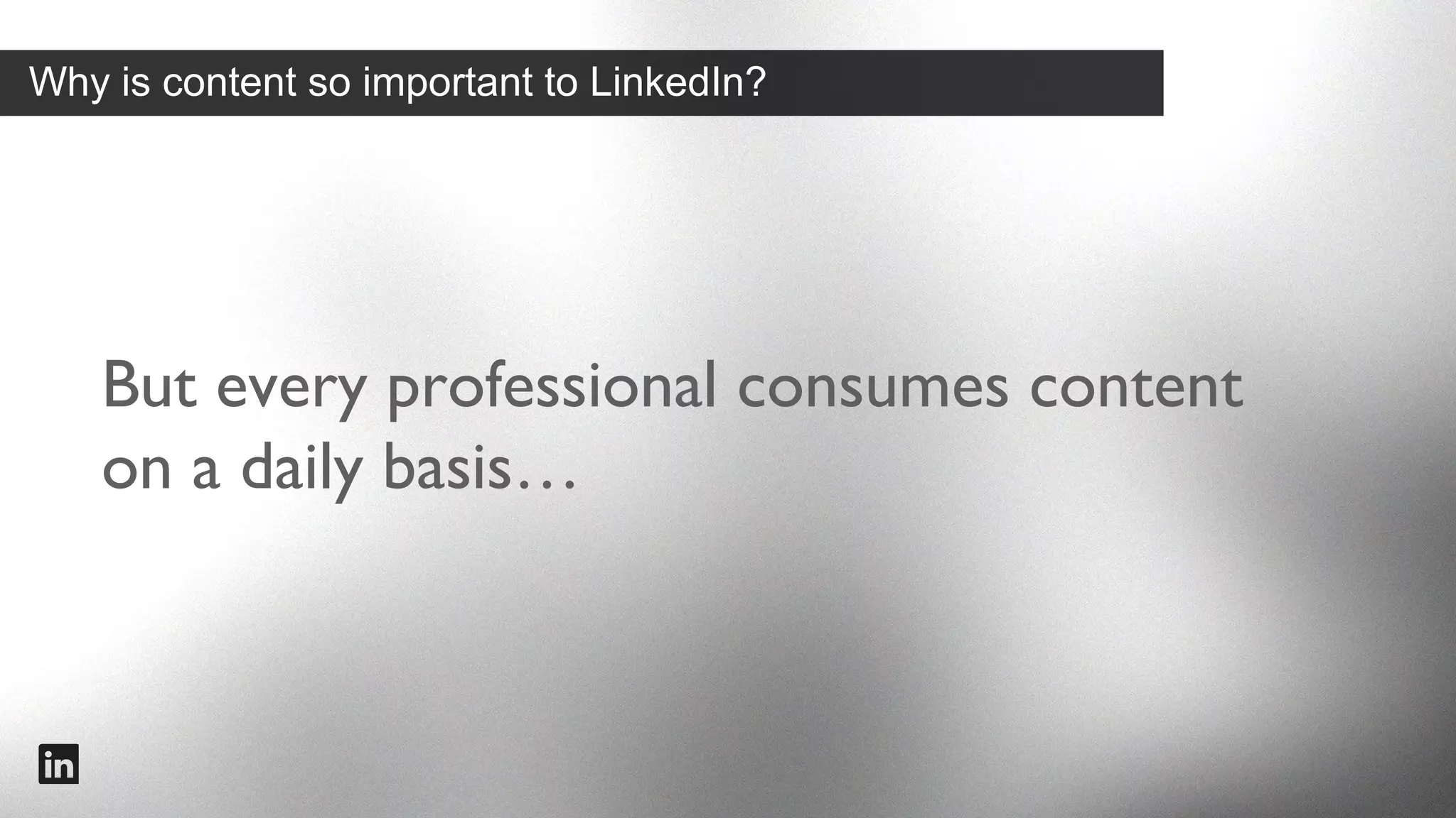 Why is content so important to LinkedIn?

So what happens when you can start to
engage the worlds professionals
frequently through content?

#intalent

 