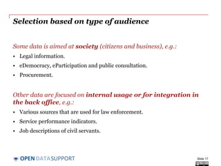 DATASUPPORTOPEN
Selection based on type of audience
Some data is aimed at society (citizens and business), e.g.:
• Legal i...