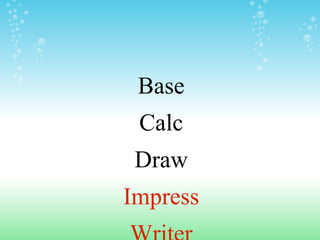 Base
Calc
Draw
Impress
 
