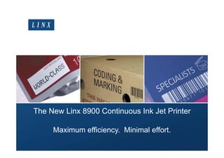 Distributor Conference 2015
The New Linx 8900 Continuous Ink Jet Printer
Maximum efficiency. Minimal effort.
 