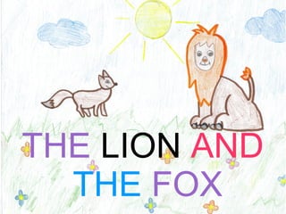 THE LION AND
  THE FOX
 