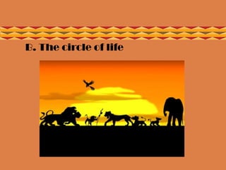  B. The circle of life
 
