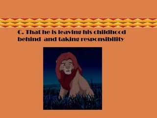  C. That he is leaving his childhood
behind and taking responsibility
 