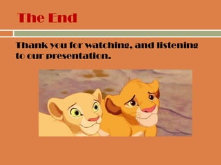 The End
 Thank you for watching, and listening
to our presentation.
 