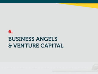 BUSINESS ANGELS 
& VENTURE CAPITAL
6.
 