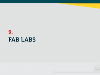 FAB LABS
9.
 