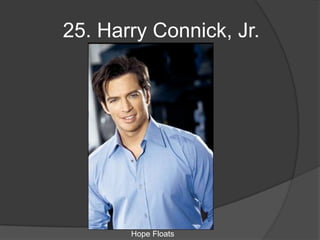 25. Harry Connick, Jr.




       Hope Floats
 