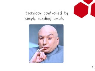 Backdoor controlled by
simply sending emails




                         9
 