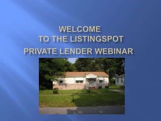 Welcome to the ListingspotPrivate Lender Webinar 