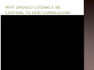 Why Should Literacy be central to our curriculum?Adora Svitakhttp://www.youtube.com/watch?v=V-bjOJzB7LY