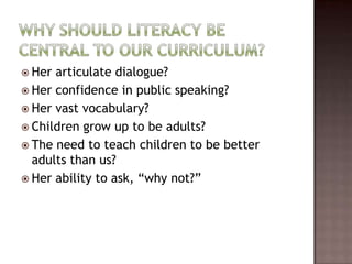 Her articulate dialogue?Her confidence in public speaking? Her vast vocabulary?Children grow up to be adults?The need to teach children to be better adults than us? Her ability to ask, “why not?”