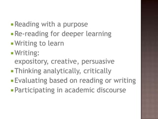 Reading with a purposeRe-reading for deeper learningWriting to learnWriting: expository, creative, persuasiveThinking analytically, criticallyEvaluating based on reading or writingParticipating in academic discourse