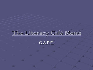 The Literacy Café MenuThe Literacy Café Menu
C.A.F.E.C.A.F.E.
 