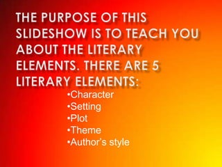 •Character
•Setting
•Plot
•Theme
•Author’s style
 