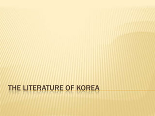 THE LITERATURE OF KOREA
 