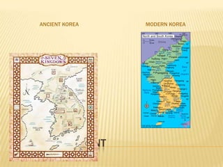 ANCIENT KOREA   MODERN KOREA




PAST AND PRESENT
 