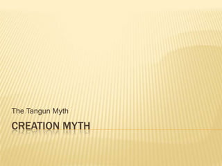 The Tangun Myth

CREATION MYTH
 