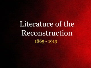 1865 - 1919 Literature of the Reconstruction 