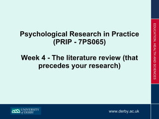 Psychological Research in Practice (PRIP - 7PS065) Week 4 - The literature review (that precedes your research) 