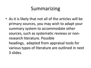 Summarizing
• As it is likely that not all of the articles will be
  primary sources, you may wish to adapt your
  summary...
