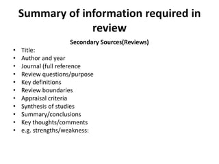 Summary of information required in
                 review
                    Secondary Sources(Reviews)
•   Title:
•   A...