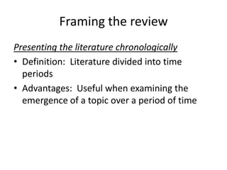 Framing the review
Presenting the literature chronologically
• Definition: Literature divided into time
  periods
• Advant...