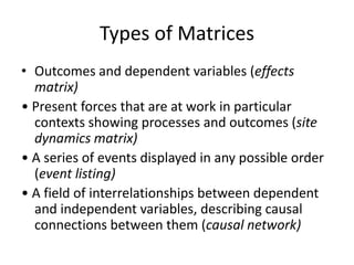 Types of Matrices
• Outcomes and dependent variables (effects
  matrix)
• Present forces that are at work in particular
  ...