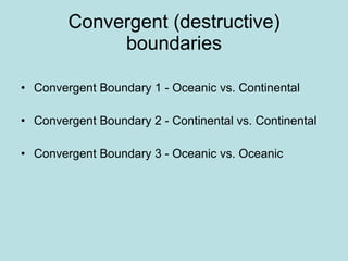 Convergent (destructive) boundaries ,[object Object],[object Object],[object Object]