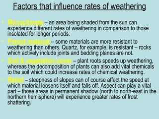 Factors that influence rates of weathering ,[object Object],[object Object],[object Object],[object Object]