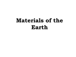 Materials of the
    Earth
 