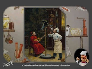 « The little baker and the altar boy – El pequeño panadero y el monaguillo»
 