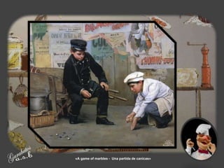 «A game of marbles - Una partida de canicas»
 