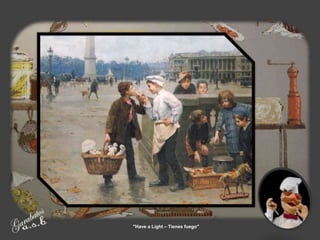 "Have a Light – Tienes fuego"
 