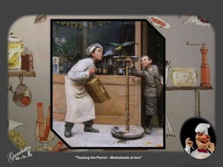 "Teasing the Parrot – Molestando al loro"
 