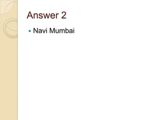 Answer 2


Navi Mumbai

 