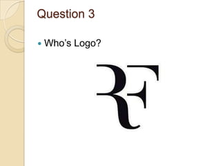 Question 3


Who’s Logo?

 