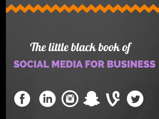 SOCIAL MEDIA FOR BUSINESS
The little black book of
 