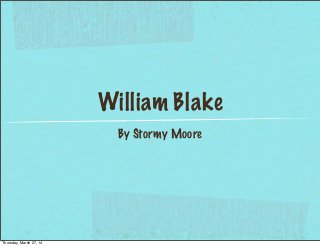 William Blake
By Stormy Moore
Thursday, March 27, 14
 