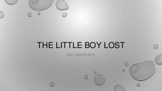 THE LITTLE BOY LOST
WILLIAM BLAKE
 