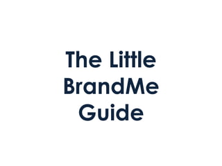 The Little
BrandMe
 Guide
 