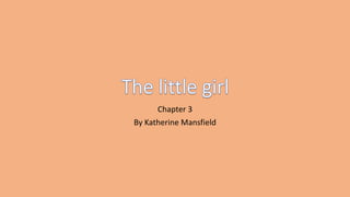 Chapter 3
By Katherine Mansfield
 